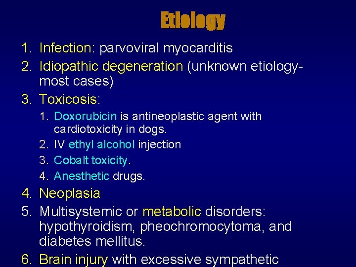 Etiology 1. Infection: parvoviral myocarditis 2. Idiopathic degeneration (unknown etiologymost cases) 3. Toxicosis: 1.