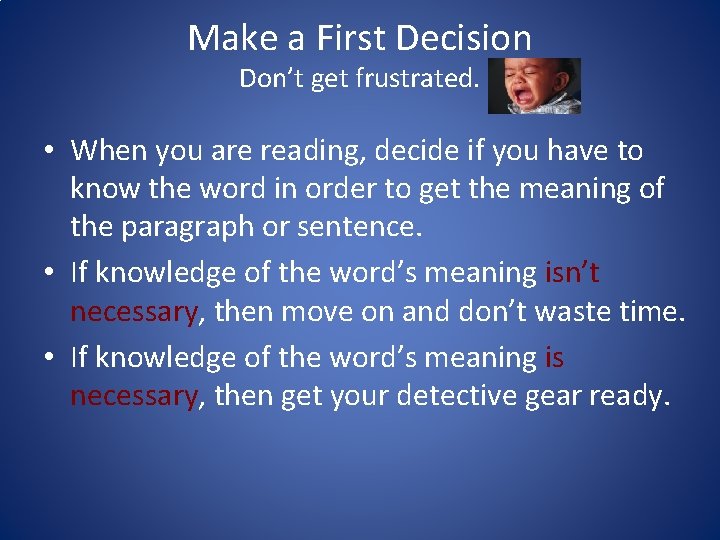 Make a First Decision Don’t get frustrated. • When you are reading, decide if