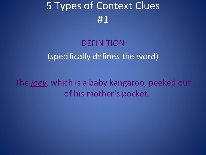 5 Types of Context Clues #1 DEFINITION (specifically defines the word) The joey, which