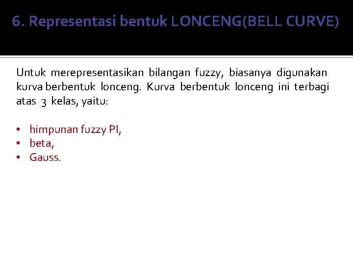 6. 6 Representasi bentuk LONCENG(BELL CURVE) Untuk merepresentasikan bilangan fuzzy, biasanya digunakan kurva berbentuk