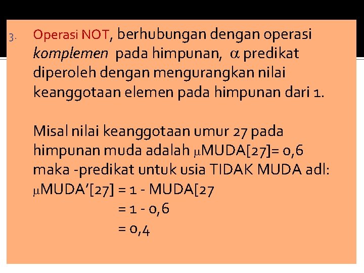 3. Operasi NOT, berhubungan dengan operasi komplemen pada himpunan, predikat diperoleh dengan mengurangkan nilai