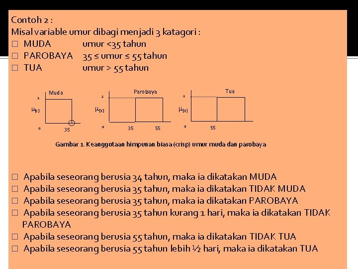 Contoh 2 : Misal variable umur dibagi menjadi 3 katagori : � MUDA umur