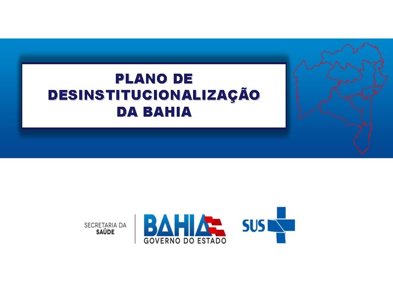 PLANO DE DESINSTITUCIONALIZAÇÃO DA BAHIA 