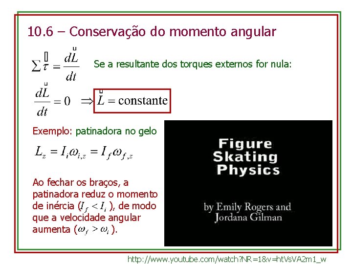 10. 6 – Conservação do momento angular Se a resultante dos torques externos for