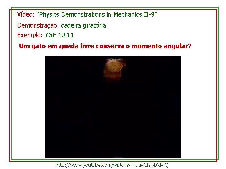 Vídeo: “Physics Demonstrations in Mechanics II-9” Demonstração: cadeira giratória Exemplo: Y&F 10. 11 Um