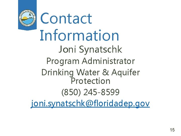 Contact Information Joni Synatschk Program Administrator Drinking Water & Aquifer Protection (850) 245 -8599