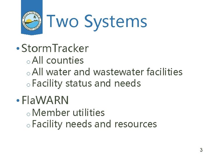 Two Systems • Storm. Tracker o All counties o All water and wastewater facilities