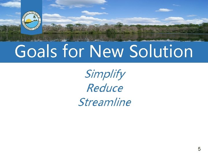 Goals for New Solution Simplify Reduce Streamline 5 