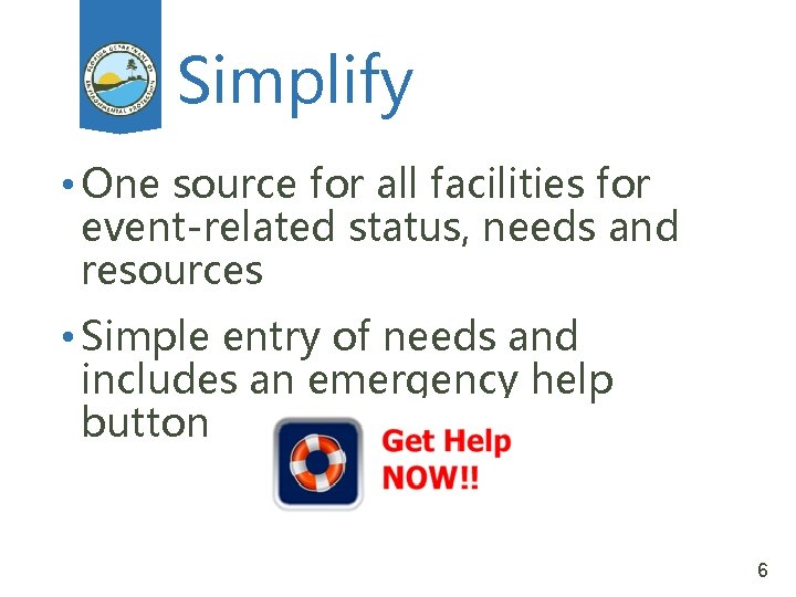 Simplify • One source for all facilities for event-related status, needs and resources •