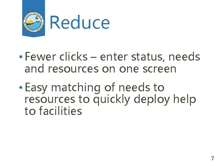 Reduce • Fewer clicks – enter status, needs and resources on one screen •