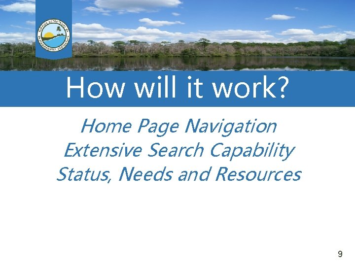 How will it work? Home Page Navigation Extensive Search Capability Status, Needs and Resources