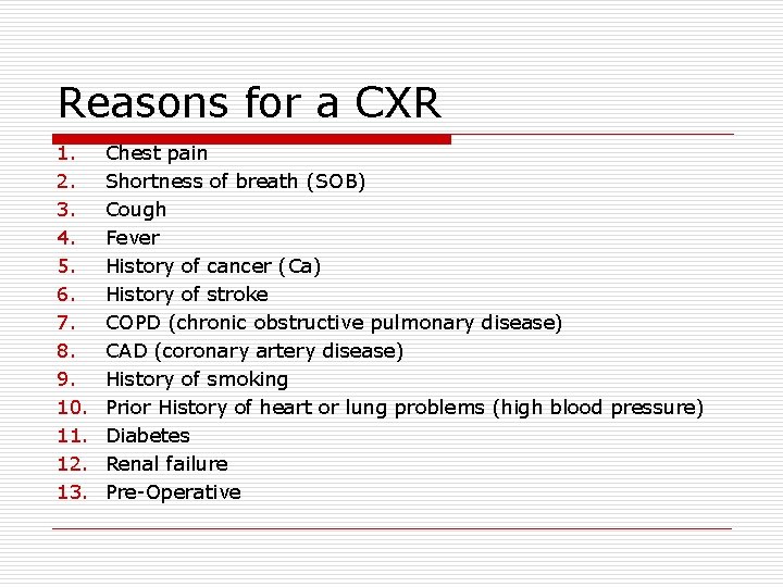 Reasons for a CXR 1. 2. 3. 4. 5. 6. 7. 8. 9. 10.