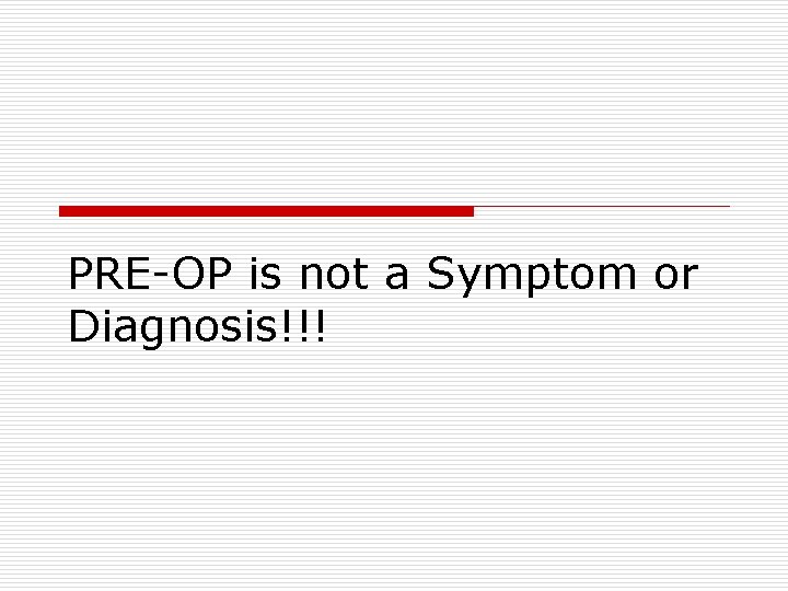 PRE-OP is not a Symptom or Diagnosis!!! 
