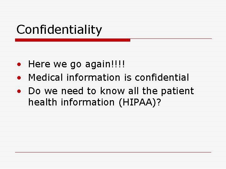 Confidentiality • Here we go again!!!! • Medical information is confidential • Do we