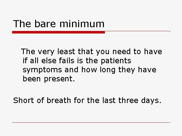 The bare minimum The very least that you need to have if all else