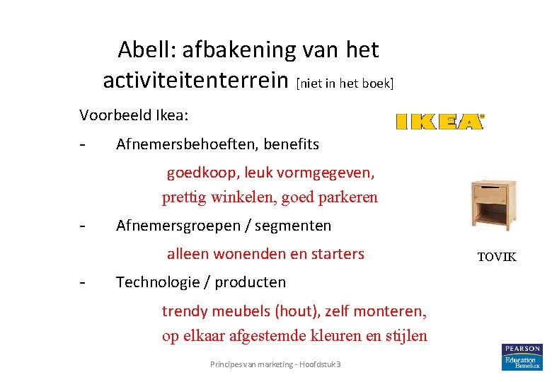  Abell: afbakening van het activiteitenterrein [niet in het boek] Voorbeeld Ikea: - Afnemersbehoeften,