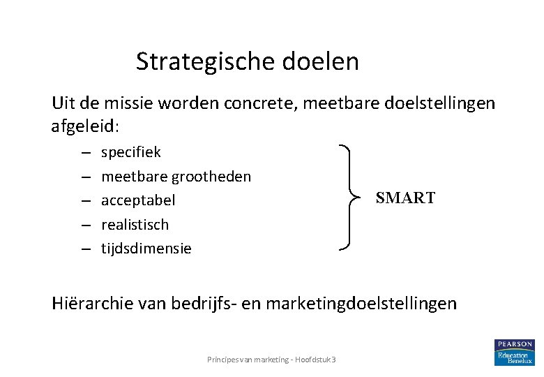 Strategische doelen Uit de missie worden concrete, meetbare doelstellingen afgeleid: – – – specifiek