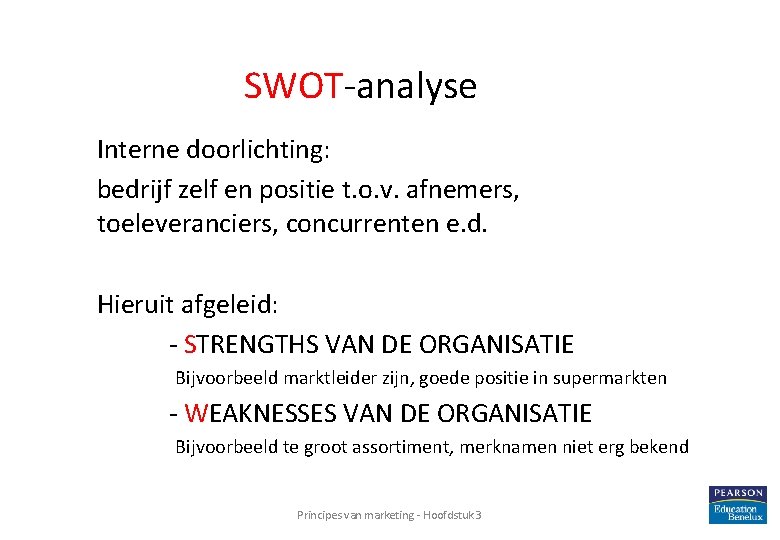 SWOT-analyse Interne doorlichting: bedrijf zelf en positie t. o. v. afnemers, toeleveranciers, concurrenten e.