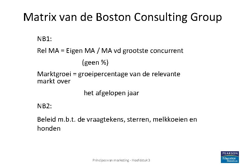 Matrix van de Boston Consulting Group NB 1: Rel MA = Eigen MA /