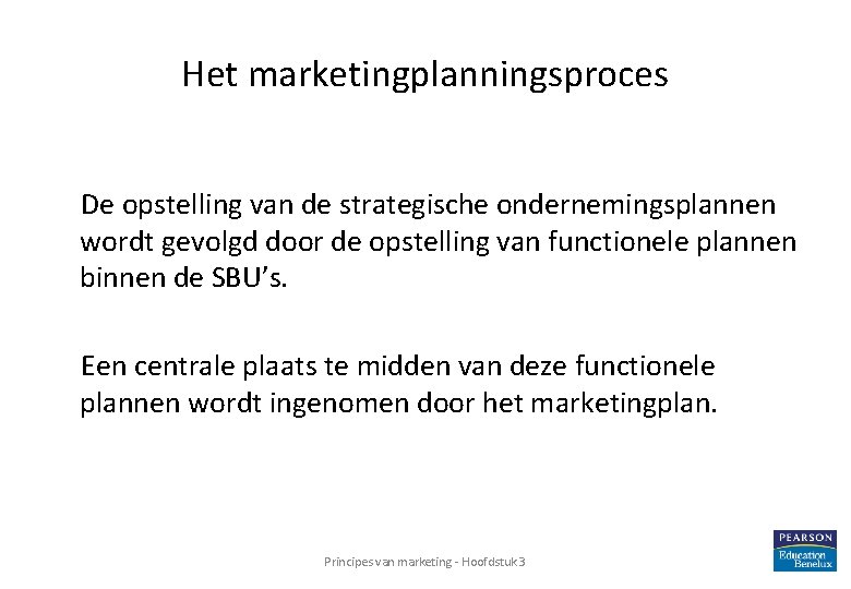 Het marketingplanningsproces De opstelling van de strategische ondernemingsplannen wordt gevolgd door de opstelling van Het marketingplanningsproces De opstelling van de strategische ondernemingsplannen wordt gevolgd door de opstelling van