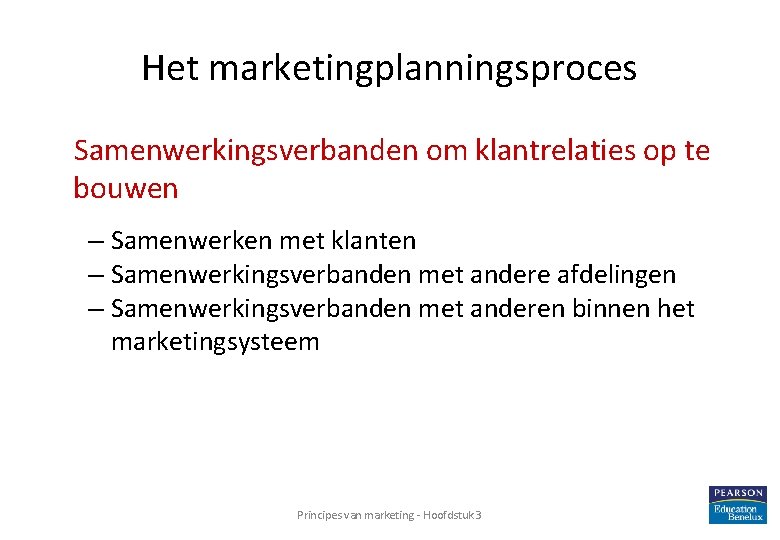 Het marketingplanningsproces Samenwerkingsverbanden om klantrelaties op te bouwen – Samenwerken met klanten – Samenwerkingsverbanden