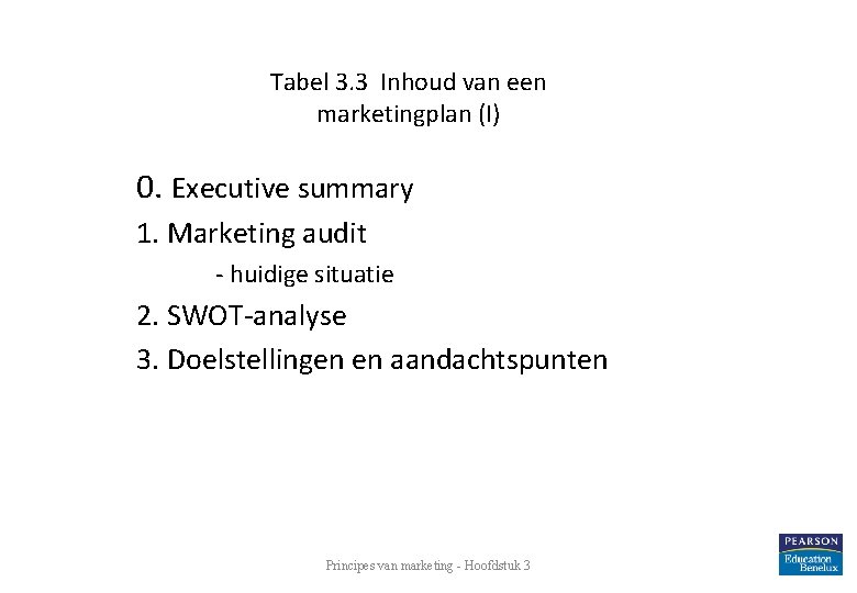 Tabel 3. 3 Inhoud van een marketingplan (I) 0. Executive summary 1. Marketing audit