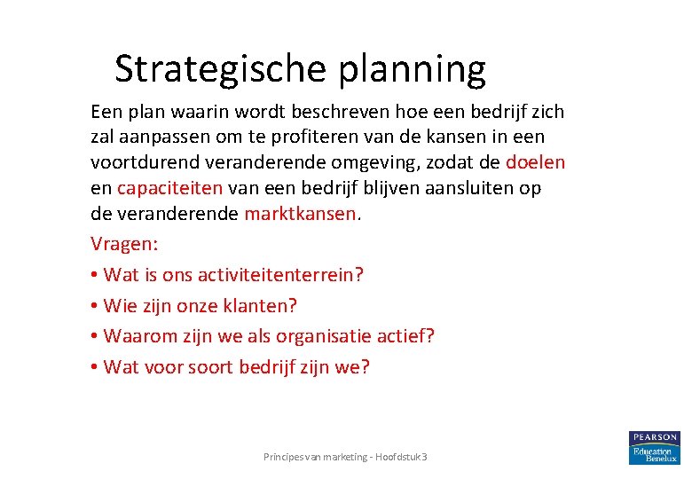  Strategische planning Een plan waarin wordt beschreven hoe een bedrijf zich zal aanpassen