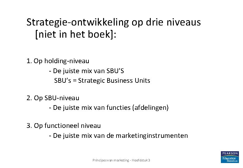  Strategie-ontwikkeling op drie niveaus [niet in het boek]: 1. Op holding-niveau - De