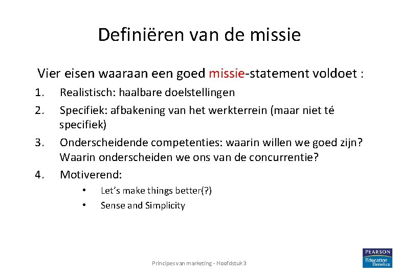 Definiëren van de missie Vier eisen waaraan een goed missie-statement voldoet : 1. 2.