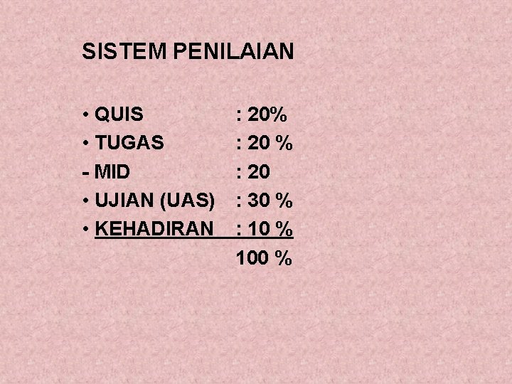 SISTEM PENILAIAN • QUIS • TUGAS - MID • UJIAN (UAS) • KEHADIRAN :