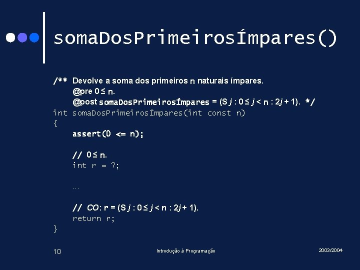 soma. Dos. PrimeirosÍmpares() /** Devolve a soma dos primeiros n naturais ímpares. @pre 0