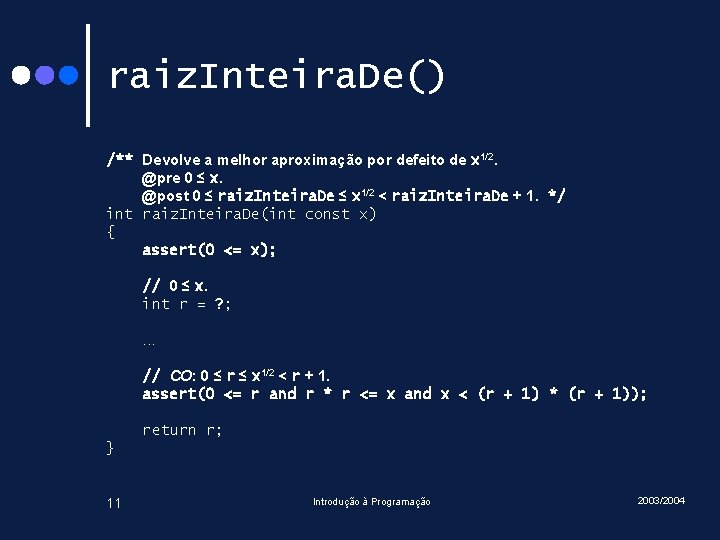 raiz. Inteira. De() /** Devolve a melhor aproximação por defeito de x 1/2. @pre raiz. Inteira. De() /** Devolve a melhor aproximação por defeito de x 1/2. @pre