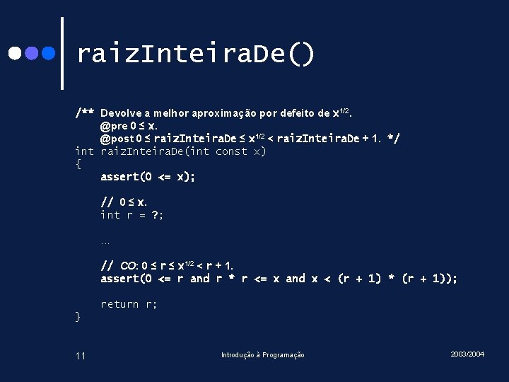 raiz. Inteira. De() /** Devolve a melhor aproximação por defeito de x 1/2. @pre