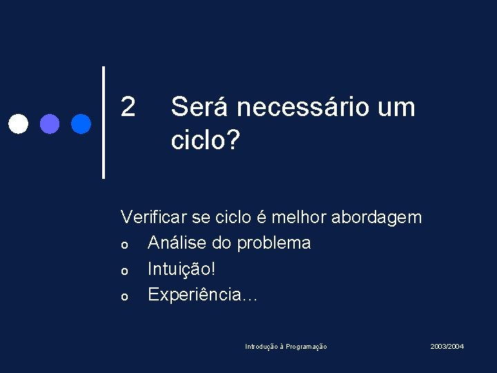 2 Será necessário um ciclo? Verificar se ciclo é melhor abordagem o Análise do