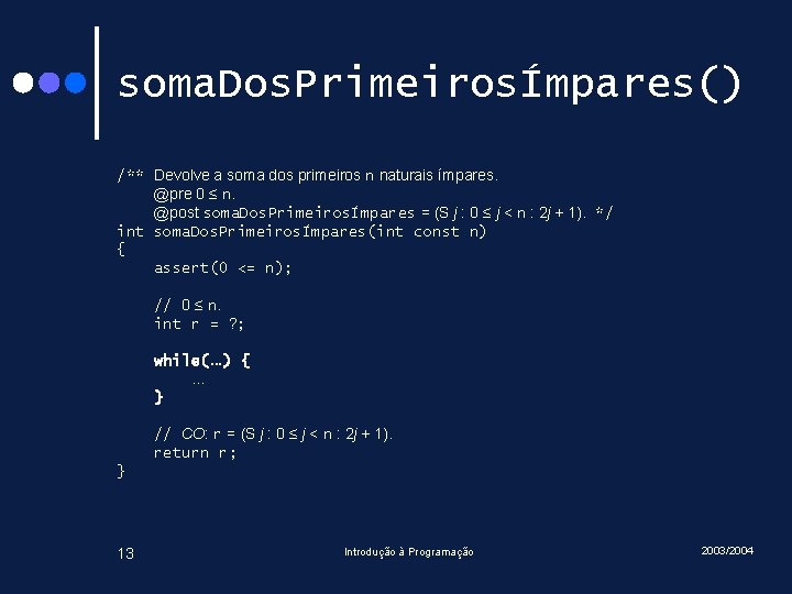 soma. Dos. PrimeirosÍmpares() /** Devolve a soma dos primeiros n naturais ímpares. @pre 0