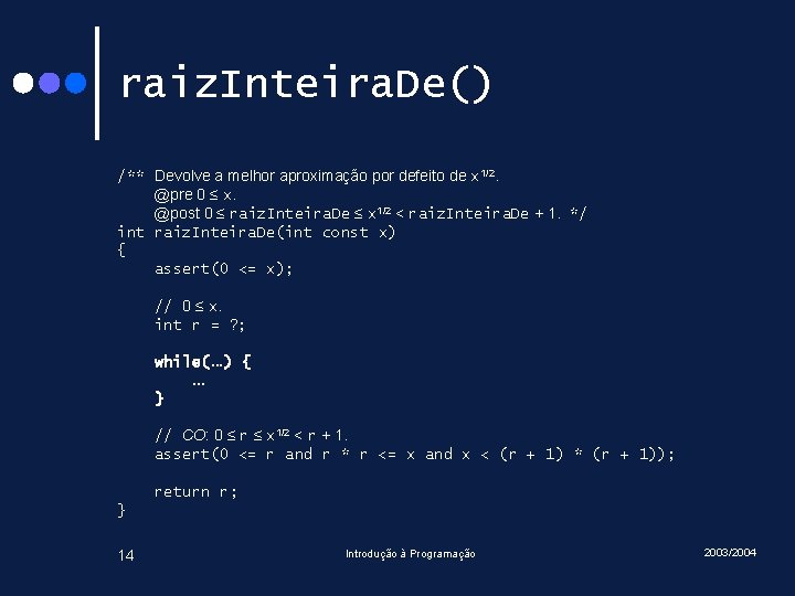 raiz. Inteira. De() /** Devolve a melhor aproximação por defeito de x 1/2. @pre