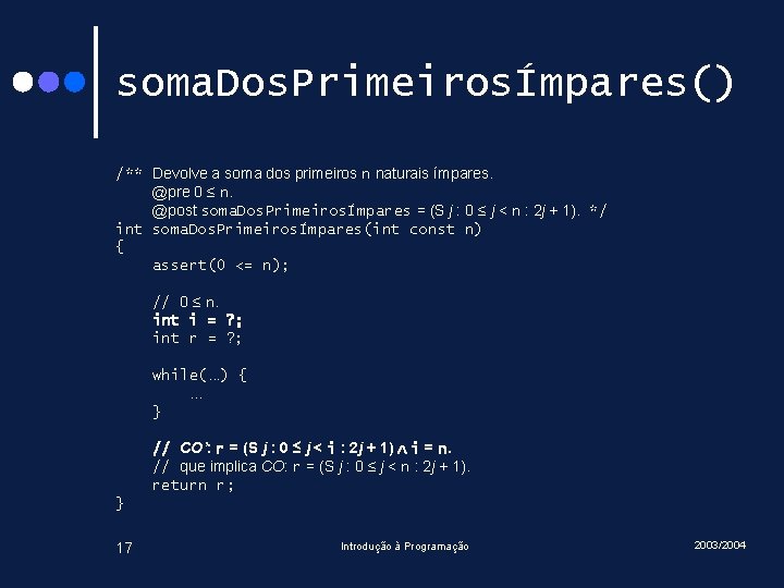 soma. Dos. PrimeirosÍmpares() /** Devolve a soma dos primeiros n naturais ímpares. @pre 0