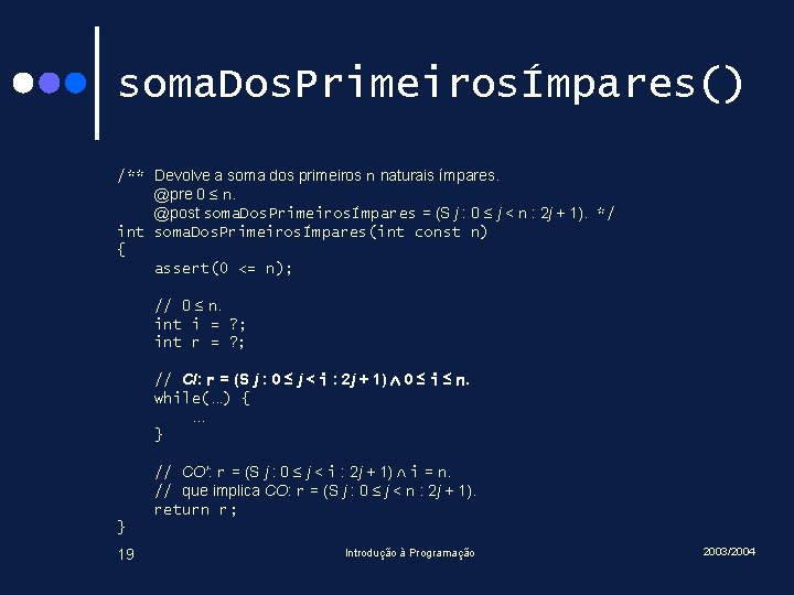 soma. Dos. PrimeirosÍmpares() /** Devolve a soma dos primeiros n naturais ímpares. @pre 0