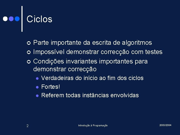 Ciclos ¢ ¢ ¢ Parte importante da escrita de algoritmos Impossível demonstrar correcção com