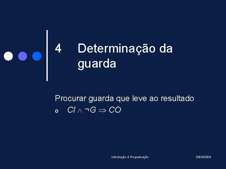 4 Determinação da guarda Procurar guarda que leve ao resultado o CI ¬G CO