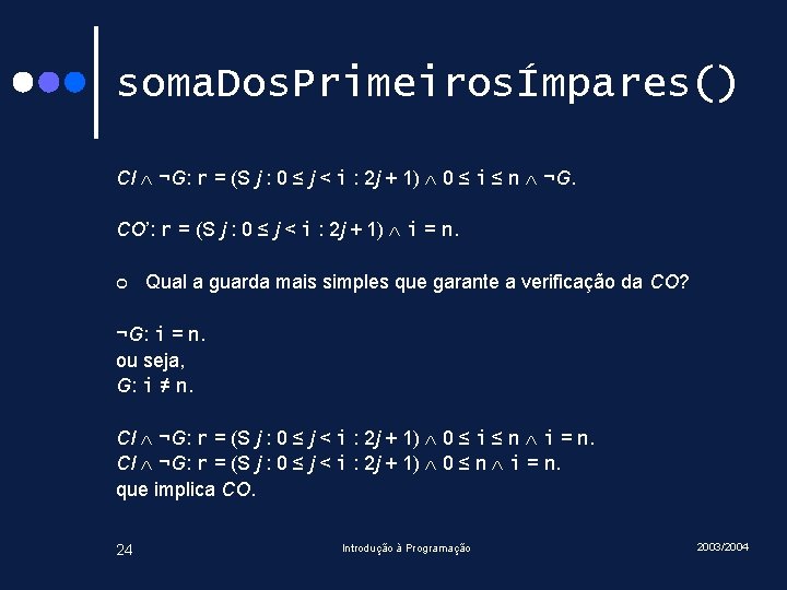 soma. Dos. PrimeirosÍmpares() CI ¬G: r = (S j : 0 ≤ j <