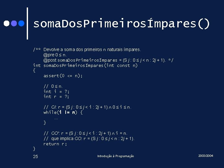 soma. Dos. PrimeirosÍmpares() /** Devolve a soma dos primeiros n naturais ímpares. @pre 0