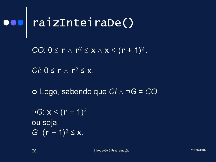 raiz. Inteira. De() CO: 0 ≤ r r 2 ≤ x x < (r