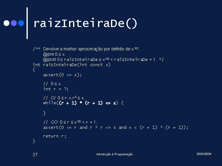 raiz. Inteira. De() /** Devolve a melhor aproximação por defeito de x 1/2. @pre