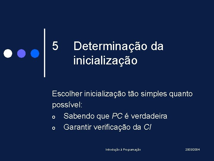 5 Determinação da inicialização Escolher inicialização tão simples quanto possível: o Sabendo que PC