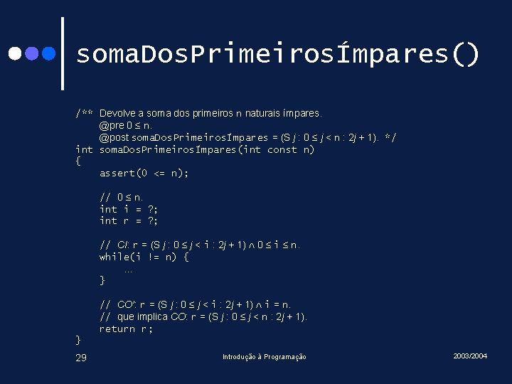 soma. Dos. PrimeirosÍmpares() /** Devolve a soma dos primeiros n naturais ímpares. @pre 0