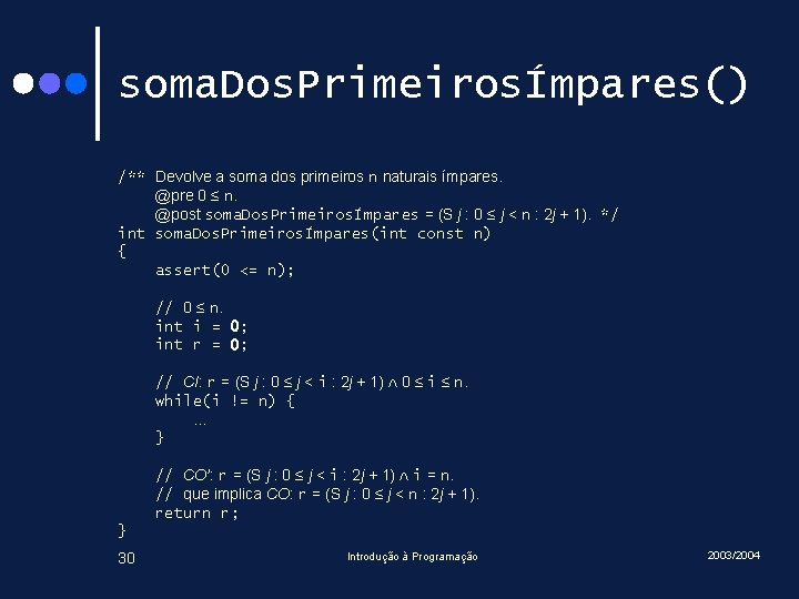 soma. Dos. PrimeirosÍmpares() /** Devolve a soma dos primeiros n naturais ímpares. @pre 0