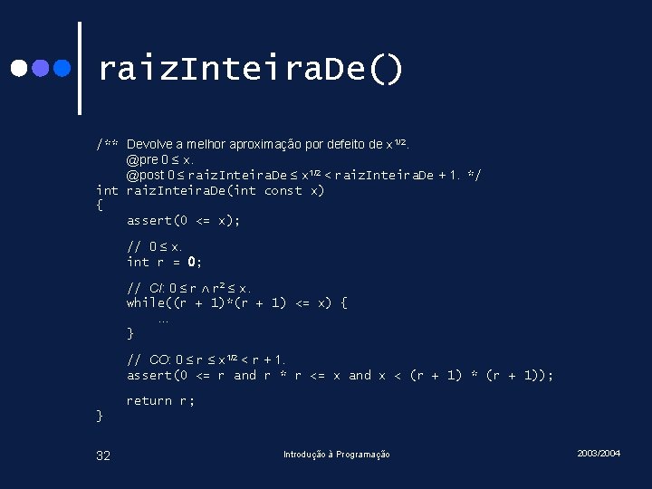 raiz. Inteira. De() /** Devolve a melhor aproximação por defeito de x 1/2. @pre