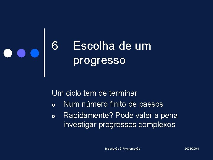 6 Escolha de um progresso Um ciclo tem de terminar o Num número finito