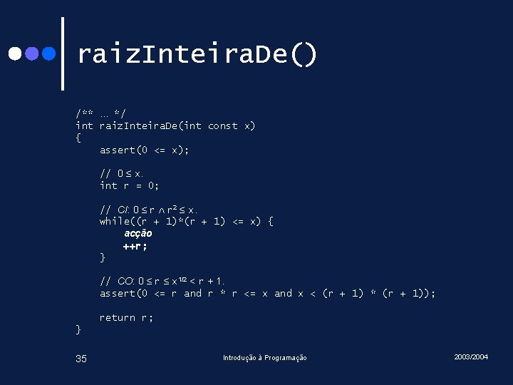 raiz. Inteira. De() /**. . . */ int raiz. Inteira. De(int const x) {